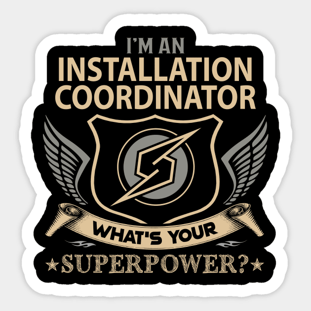 Installation Coordinator T Shirt - Superpower Gift Item Tee Sticker by Cosimiaart